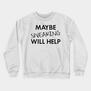 Maybe Swearing Will Help Crewneck Sweatshirt